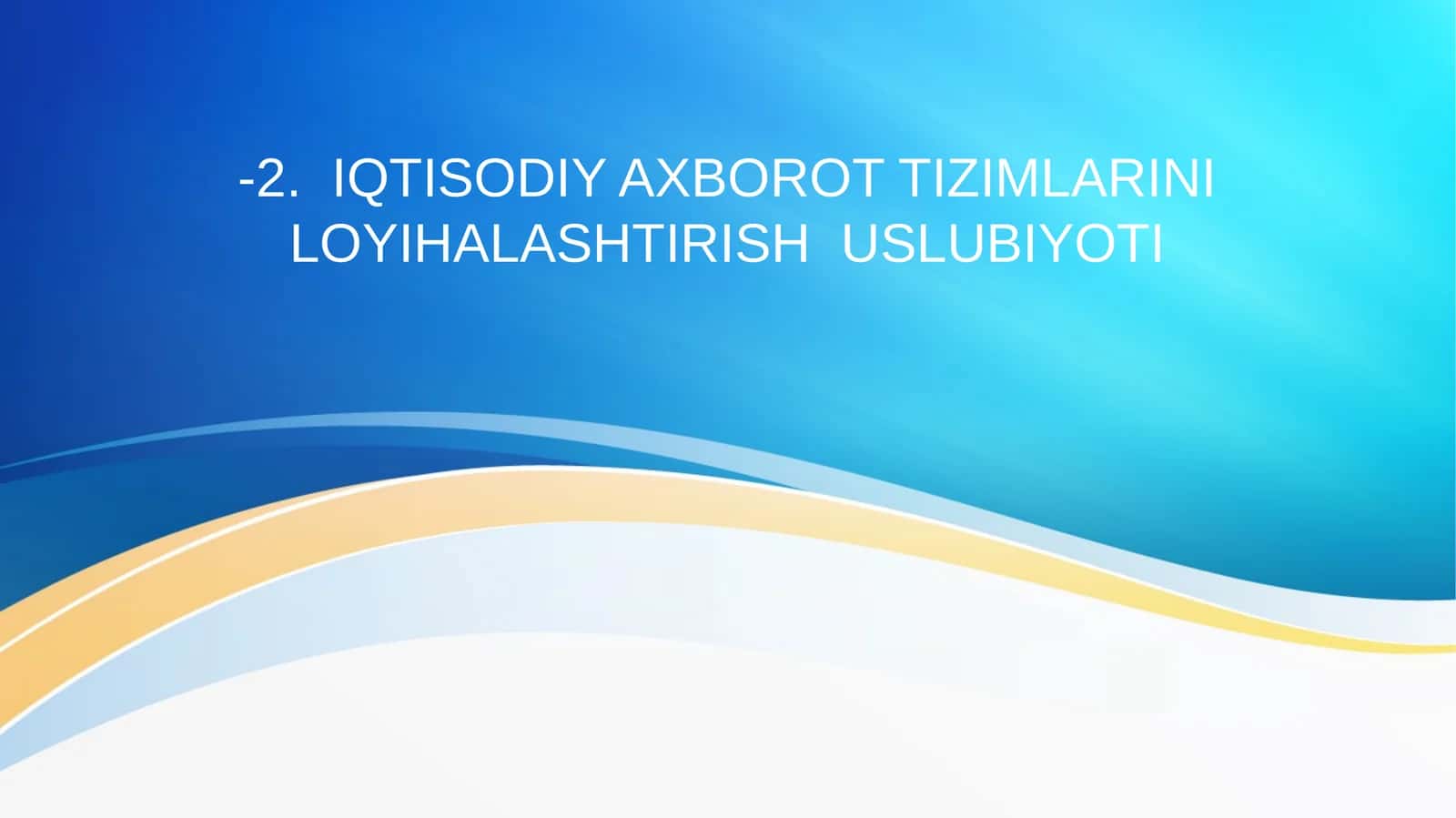 IQTISODIY AXBOROT TIZIMLARINI LOYIHALASHTIRISH USLUBIYOTI