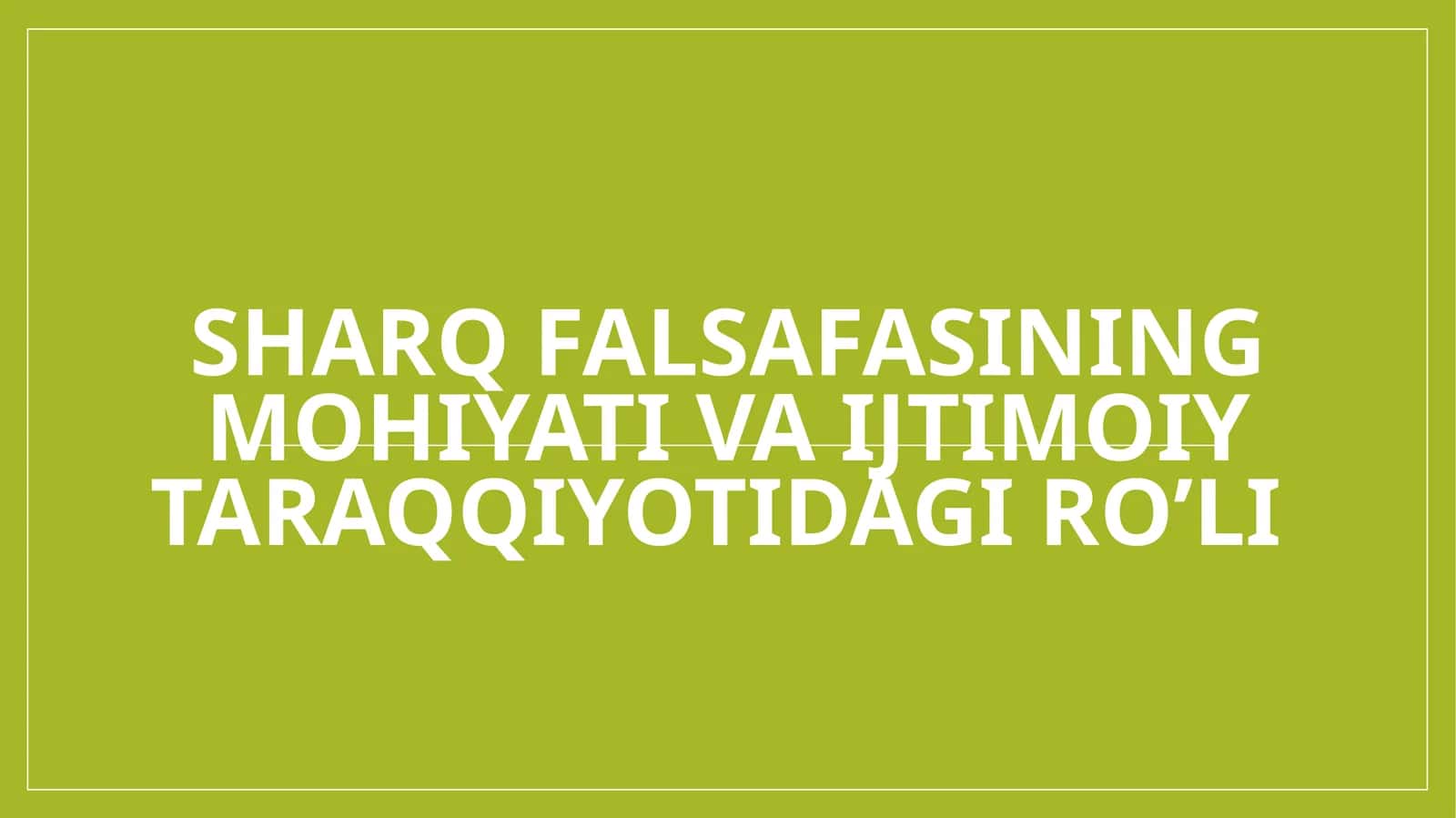 Sharq falsafasining mohiyati va ijtimoiy taraqqiyotidagi ro’li