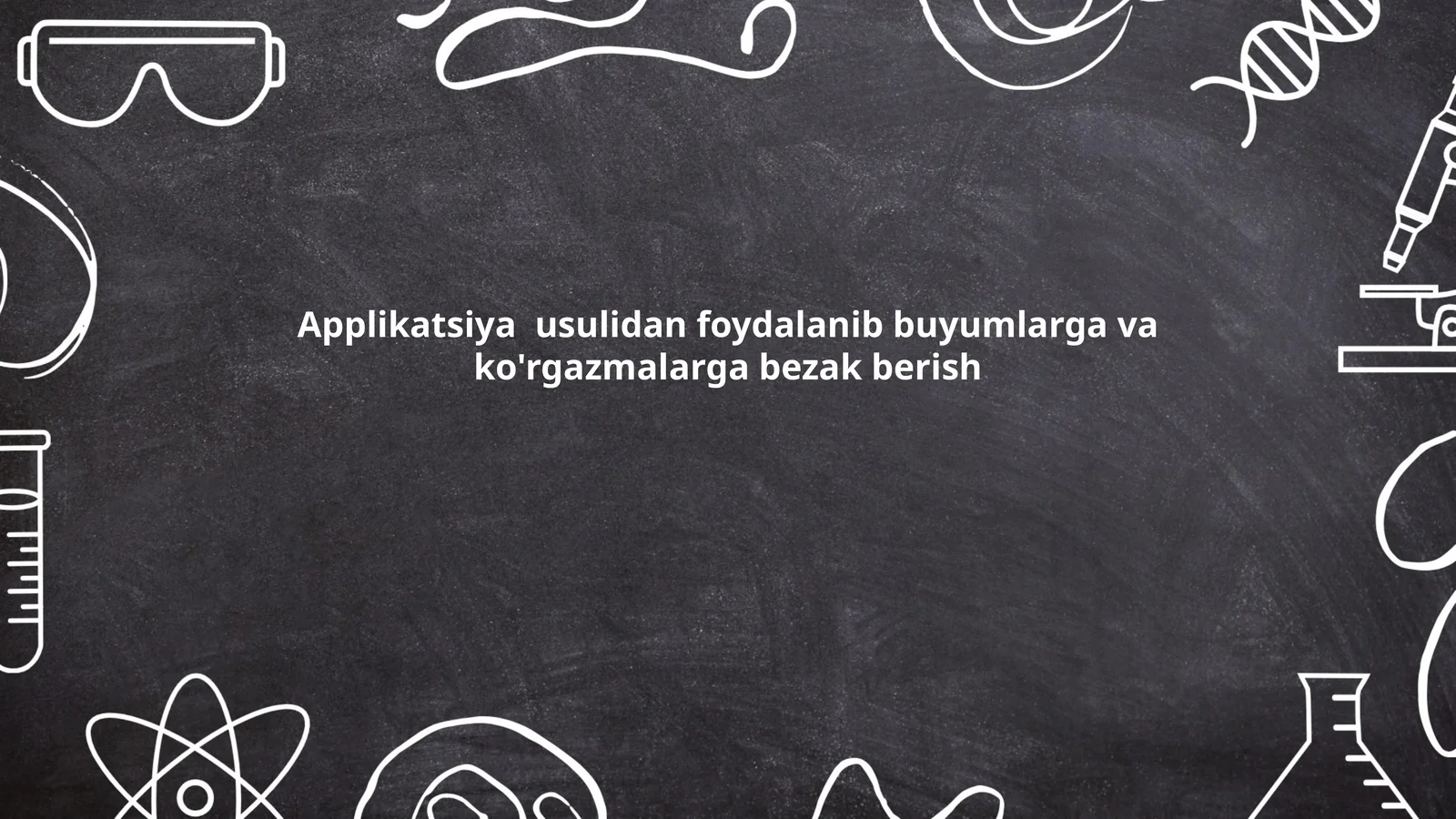Applikatsiya usulidan foydalanib buyumlarga va ko'rgazmalarga bezak berish