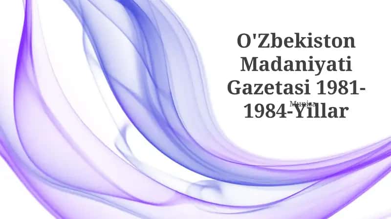 O'Zbekiston Madaniyati Gazetasi 1981-1984-Yillar