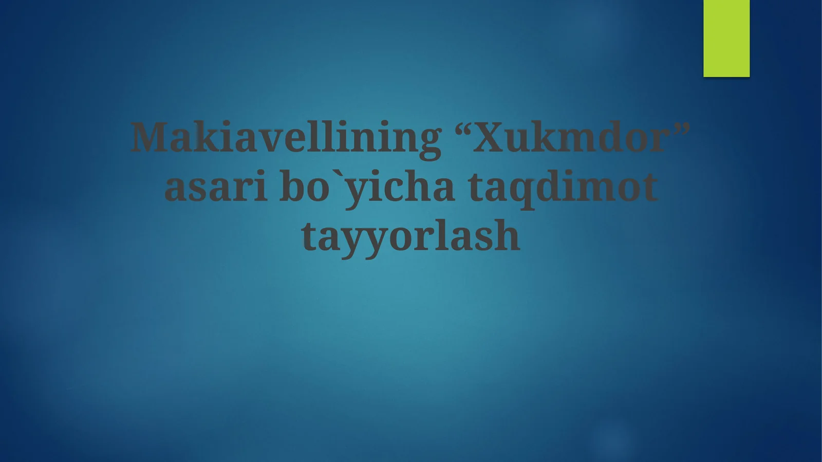 Makiavellining “Xukmdor” asaribo`yichataqdimot tayyorlash