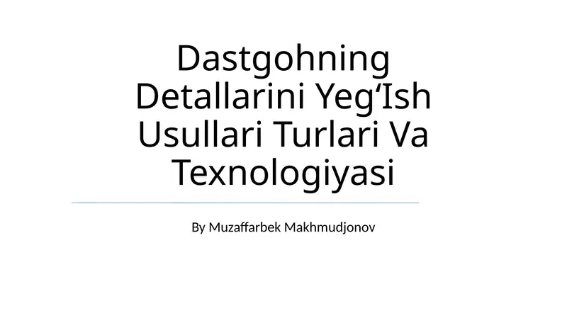 Dastgohning Detallarini YegʻIsh Usullari Turlari Va Texnologiyasi