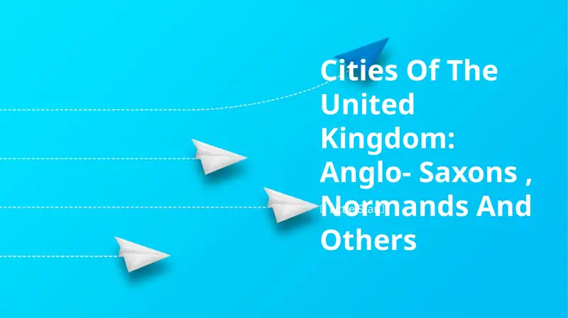 Cities Of The United Kingdom: Anglo- Saxons, Normands And Others