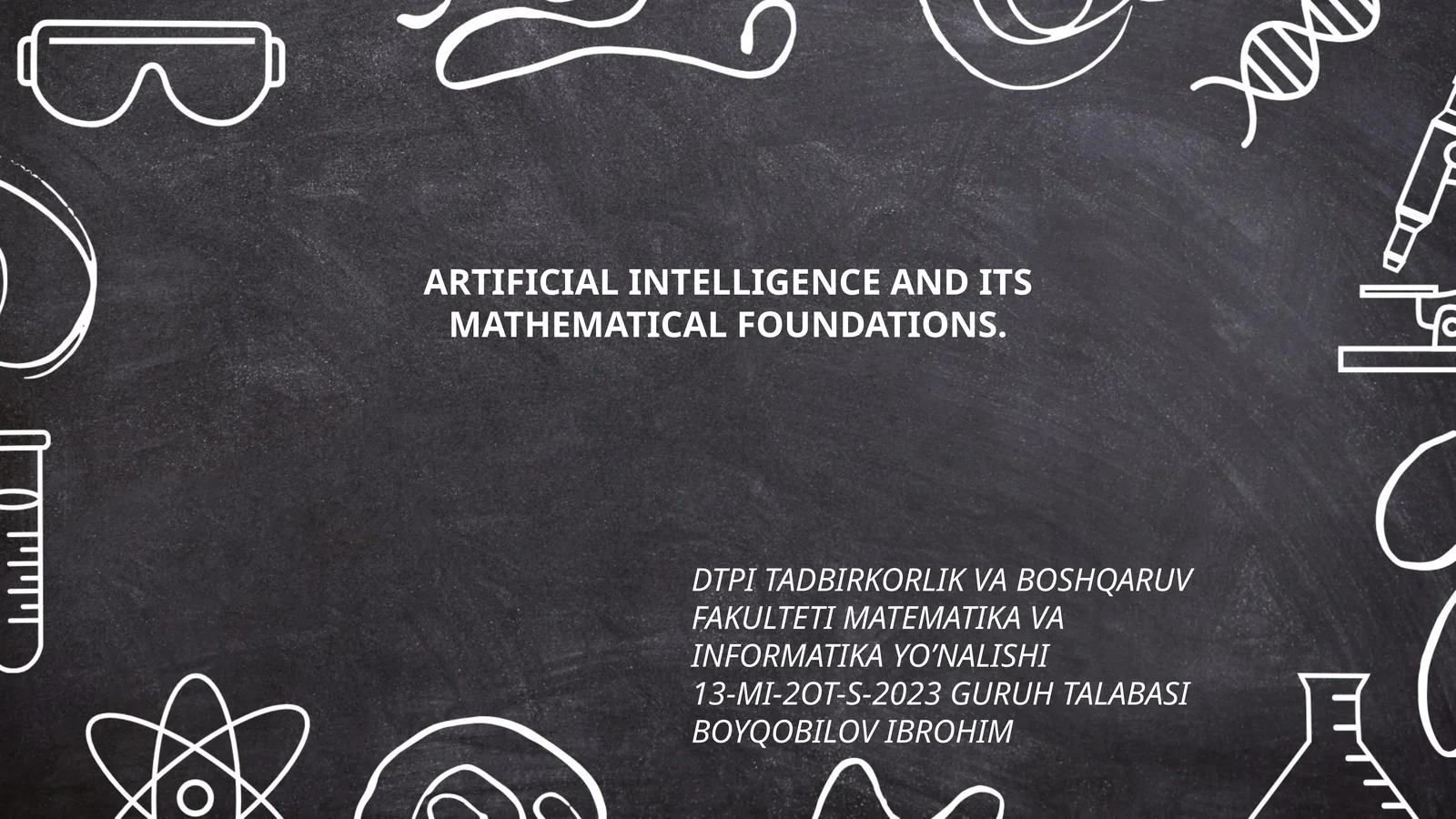 ARTIFICIAL INTELLIGENCE AND ITS MATHEMATICAL FOUNDATIONS