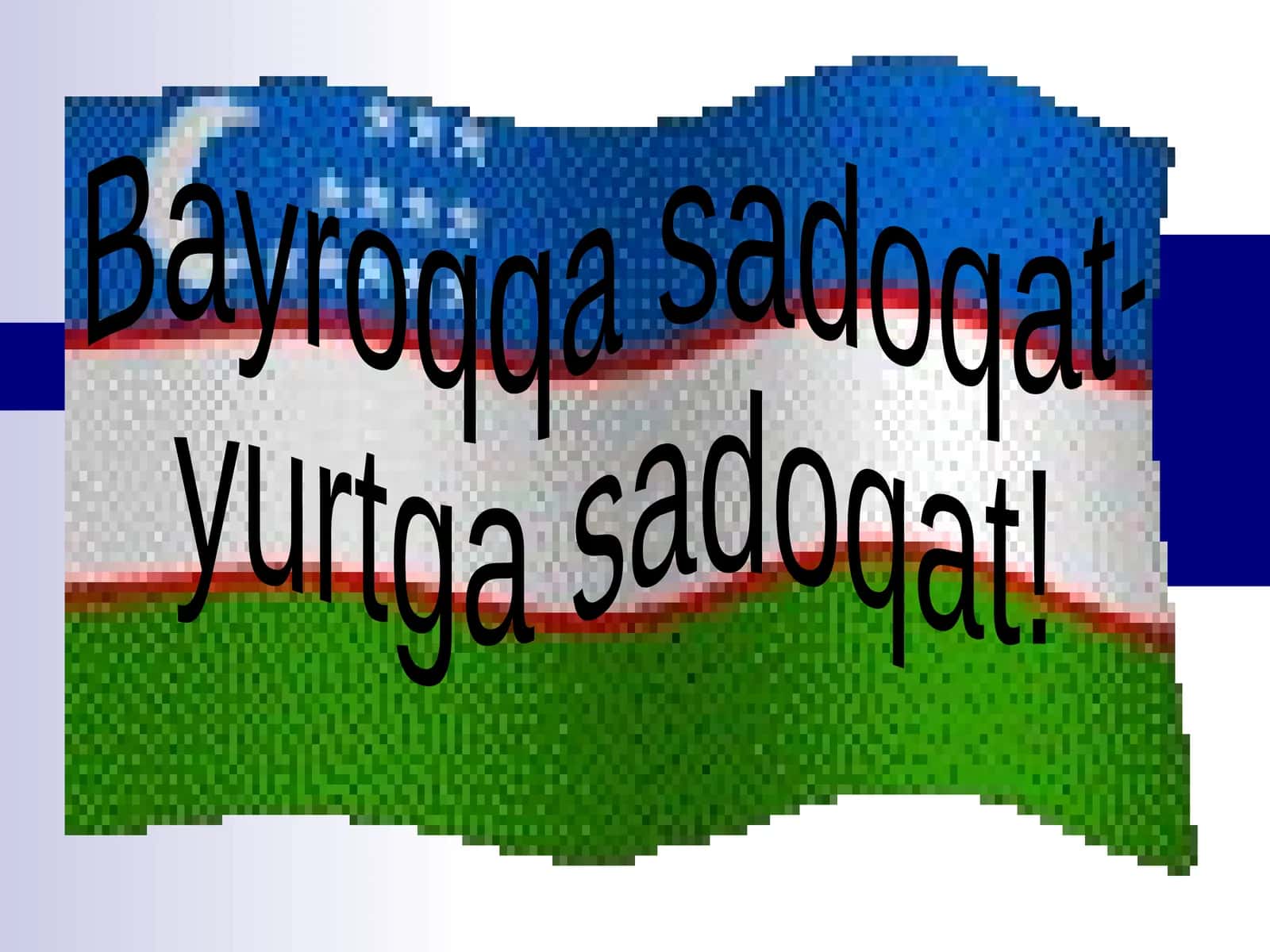 Bayroqqa sadoqat-yurtga sadoqat!