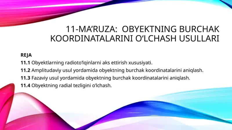 11-MA’RUZA: OBYEKTNING BURCHAK KOORDINATALARINIO‘LCHASH USULLARI