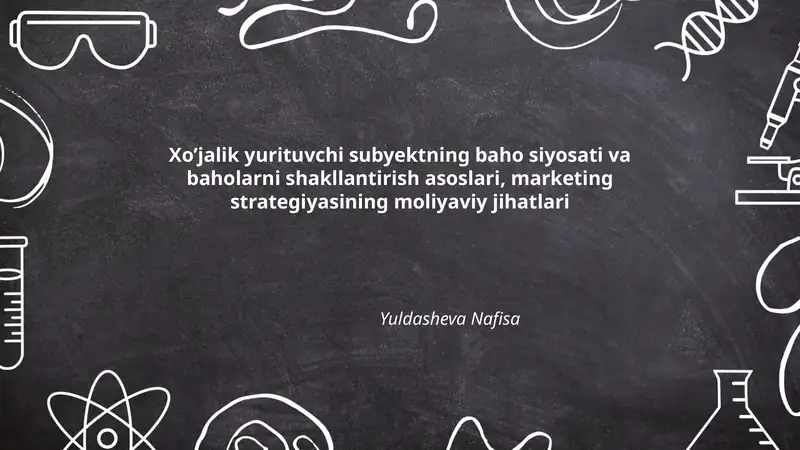 Xo’jalik yurituvchi subyektning baho siyosati va baholarni shakllantirish asoslari, marketing strategiyasining moliyaviy jihatlari