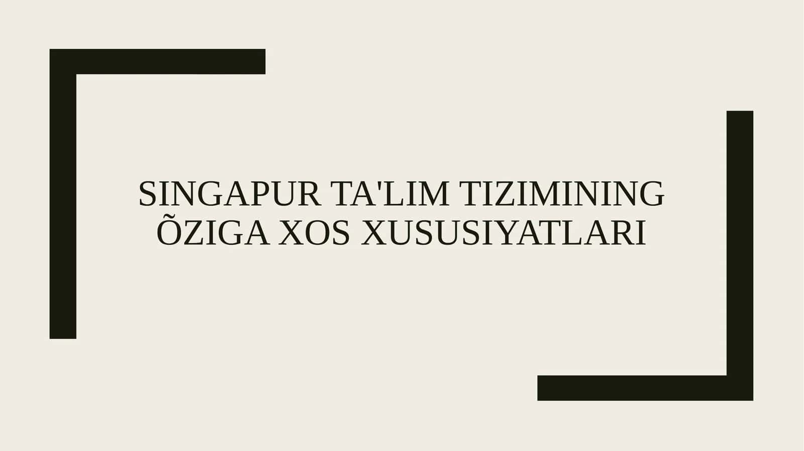 SINGAPUR TA'LIM TIZIMINING ÕZIGA XOS XUSUSIYATLARI