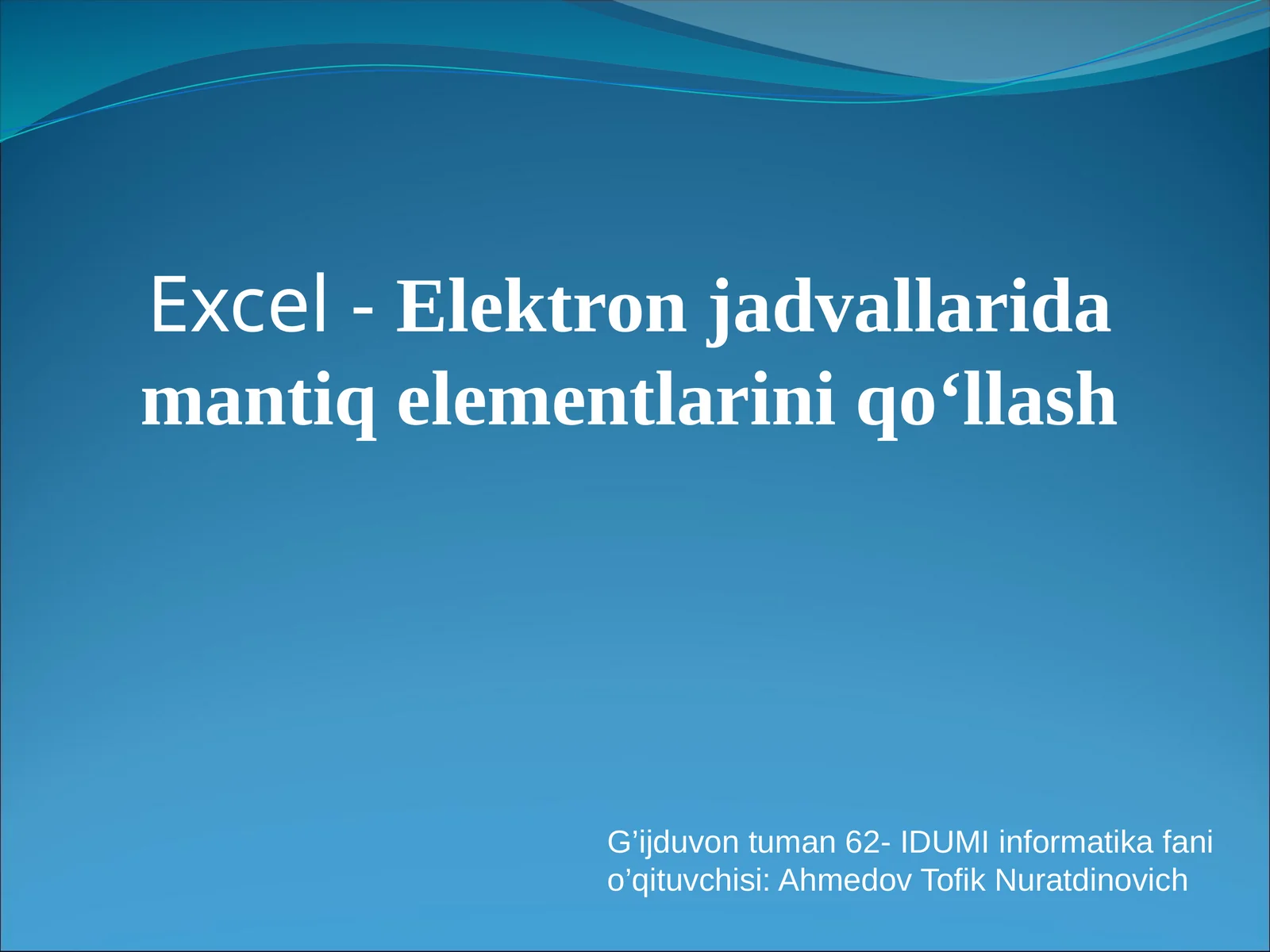 Excel-Elektron jadvallarida mantiq elementlarini qo‘llash