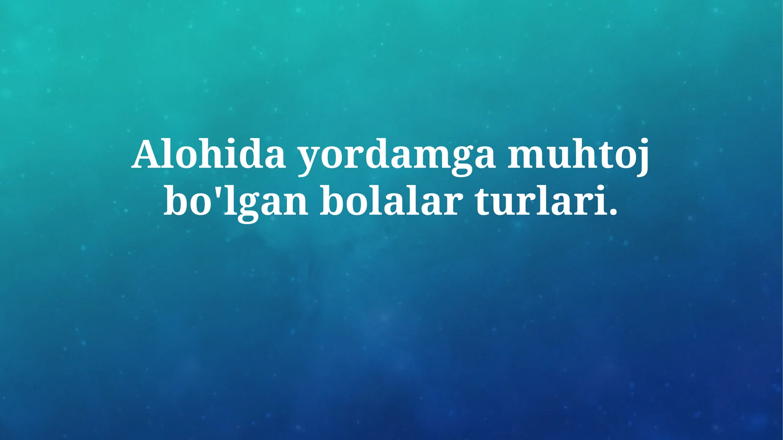 Maxsus yordamga muhtoj bolalar turlari