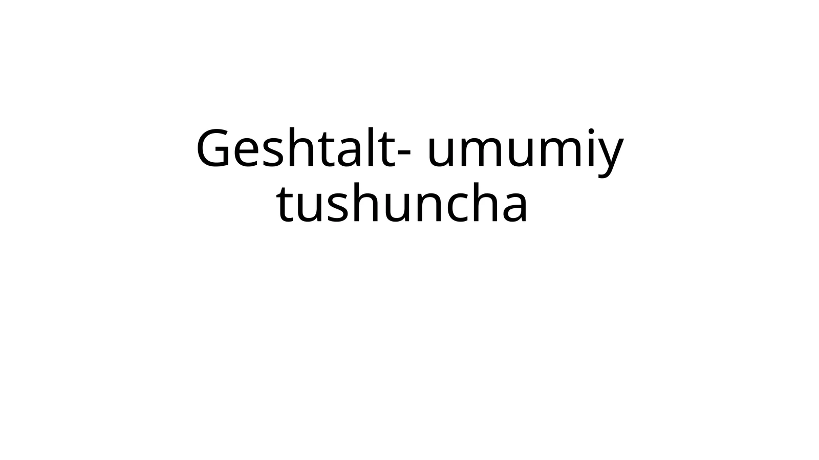 Geshtalt- umumiy tushuncha