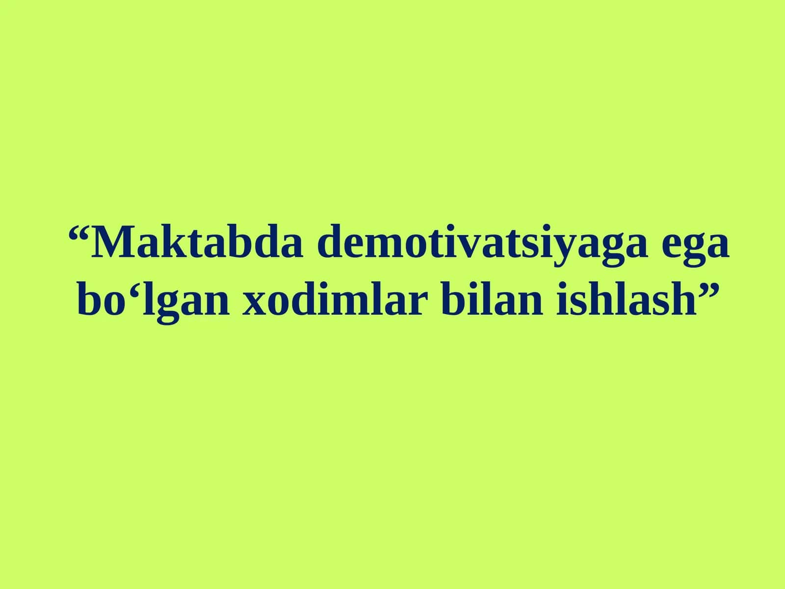 Maktabda demotivatsiyaga ega bo‘lgan xodimlar bilan ishlash