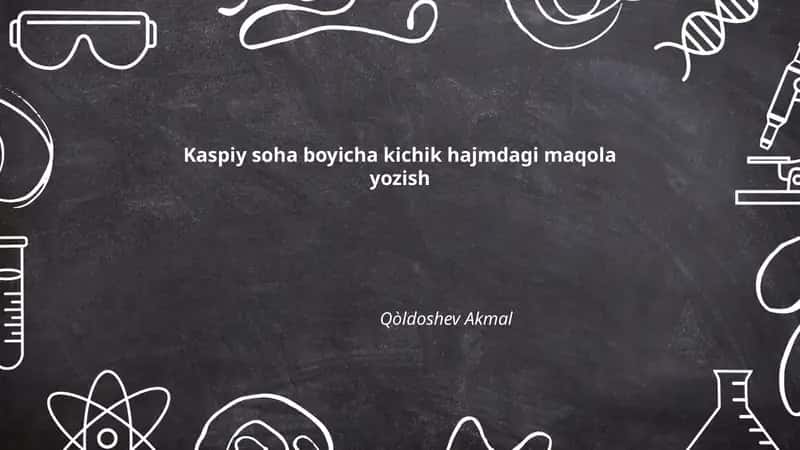 Kaspiy soha boyicha kichik hajmdagi maqola yozish