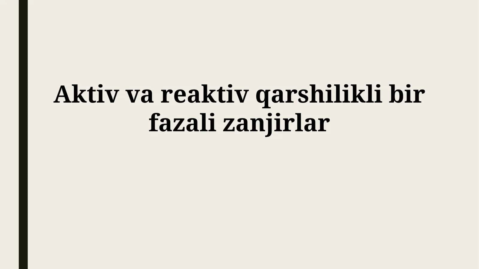 Faol va Reactiv Qarshilikga ega Bir Fazali Zanjirlar