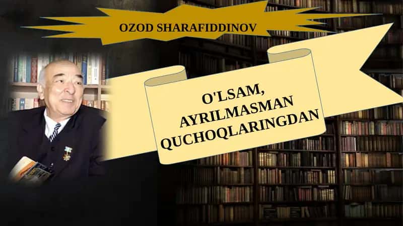 O'LSAM, AYRILMASMAN QUCHOQLARINGDAN - OZOD SHARAFIDDINOV