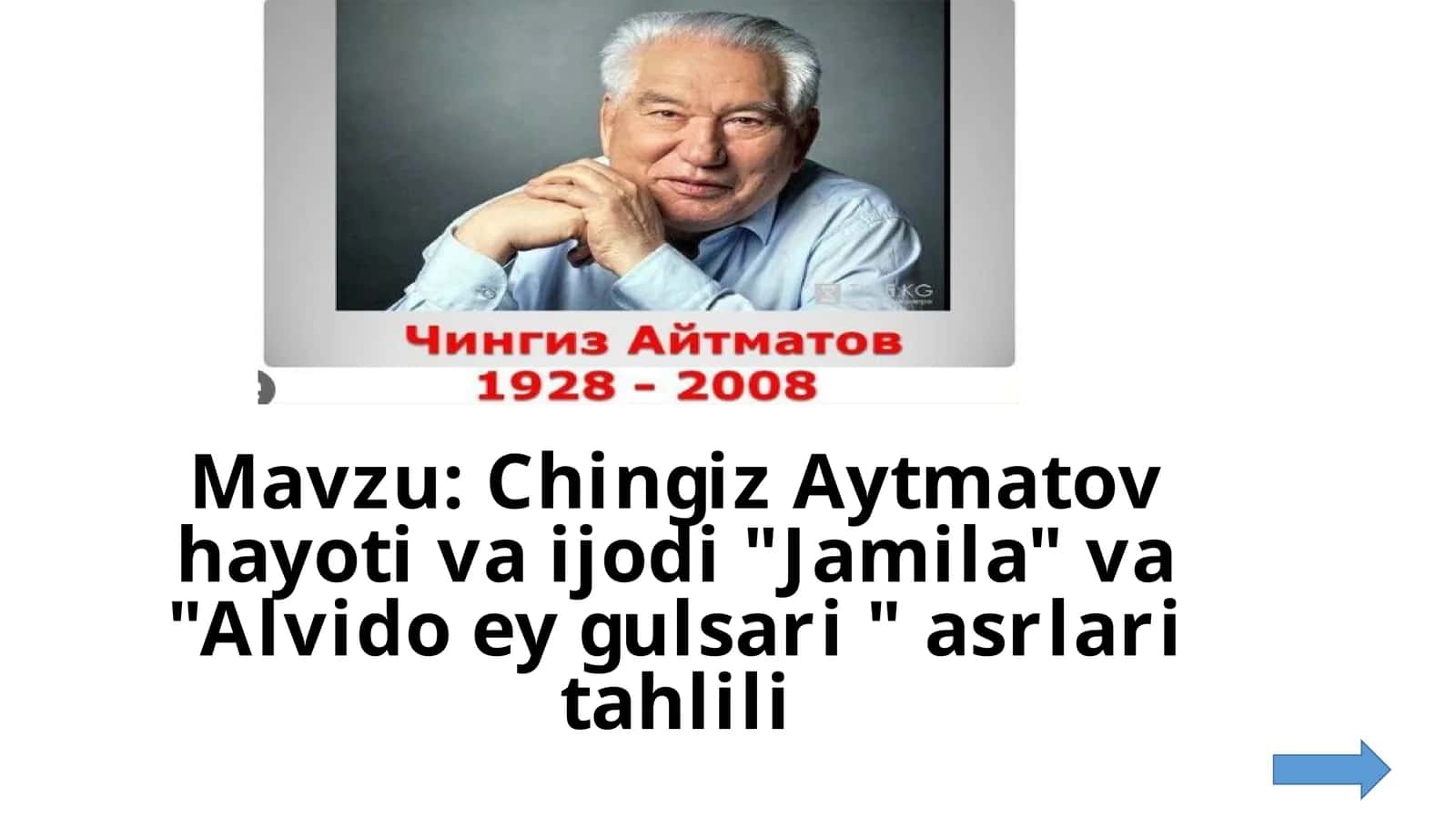Chingiz Aytmatov hayoti va ijodi "Jamila" va "Alvido ey gulsari " asrlari tahlili