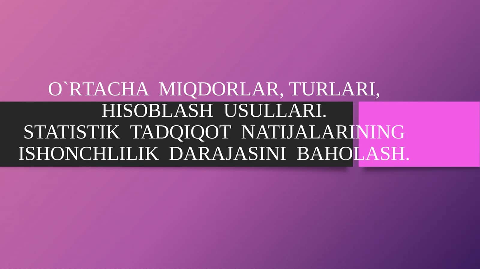 O`RTACHA MIQDORLAR, TURLARI, HISOBLASH USULLARI