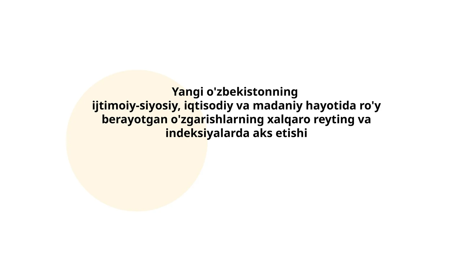 Yangi o'zbekistonning ijtimoiy-siyosiy, iqtisodiy va madaniy hayotida ro'y berayotgan o'zgarishlarning xalqaro reyting va indeksiyalarda aks etishi