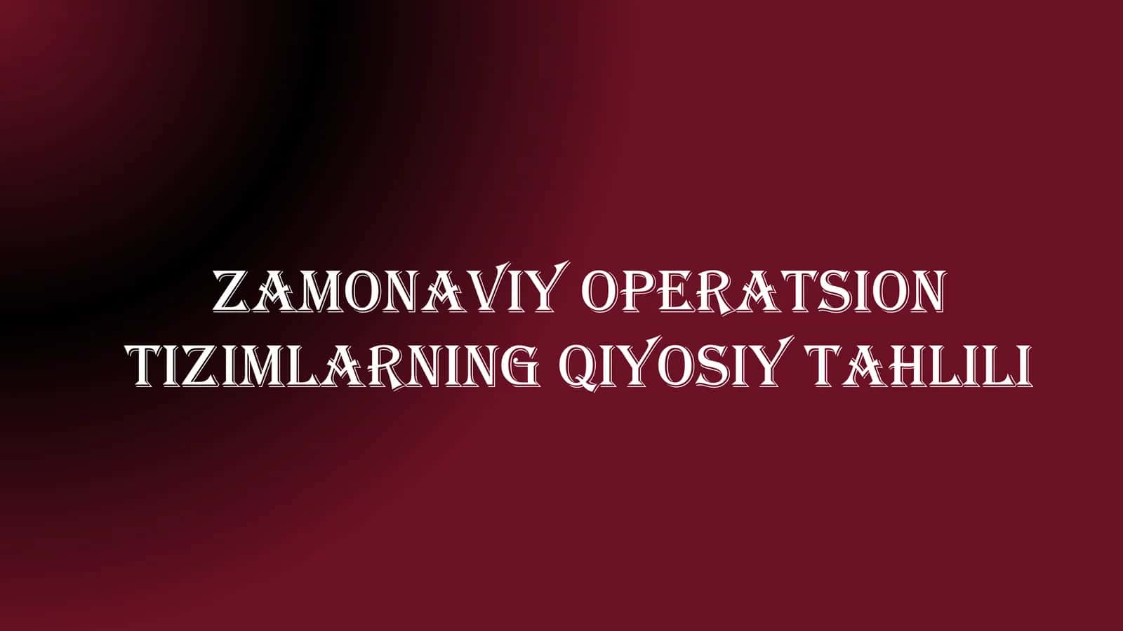 Zamonaviy operatsion tizimlarning qiyosiy tahlili