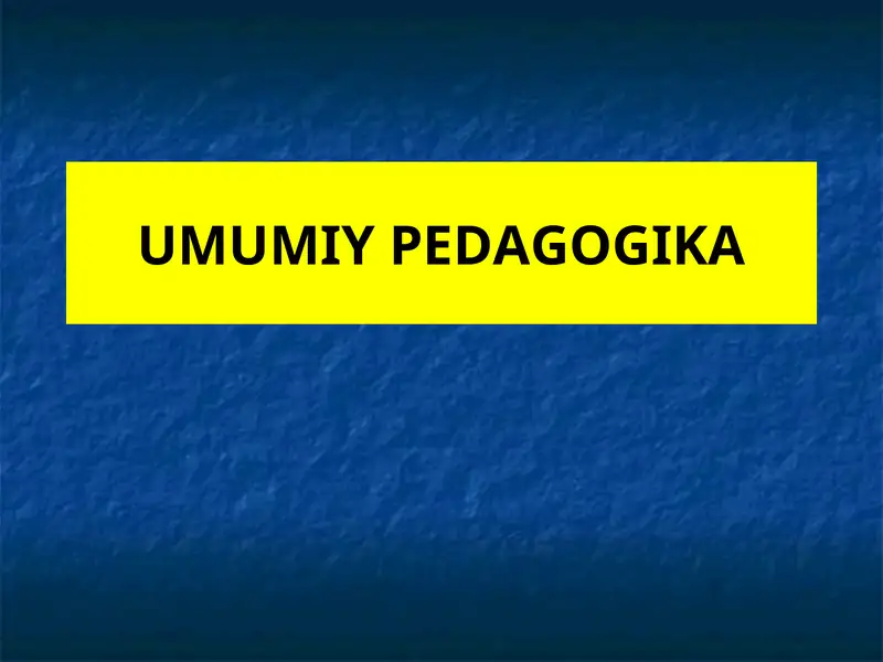 UMUMIY PEDAGOGIKA