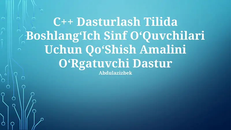 C++ Dasturlash Tilida Boshlang‘Ich Sinf O‘Quvchilari Uchun Qo‘Shish Amalini O‘Rgatuvchi Dastur