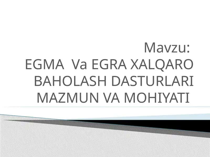 EGMAVaEGRA XALQARO BAHOLASH DASTURLARI MAZMUN VA MOHIYATI
