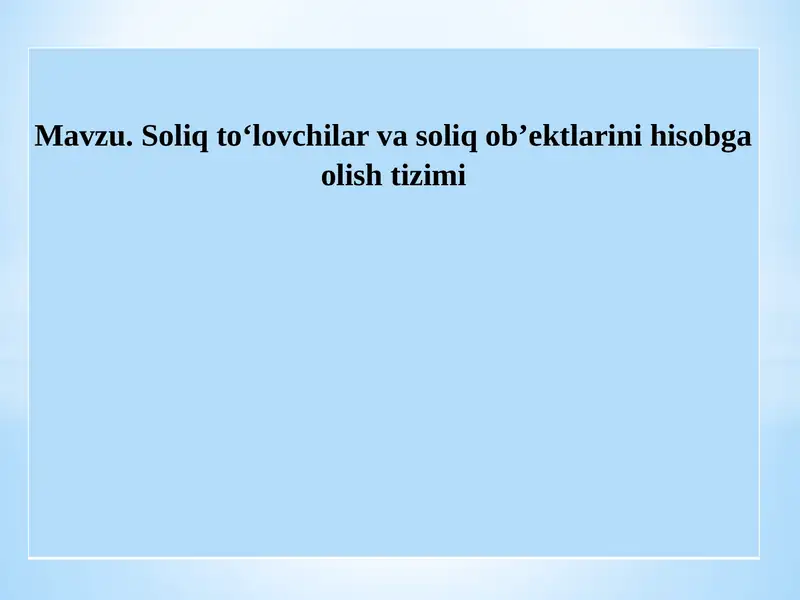 Soliq to‘lovchilar va soliq ob’ektlarini hisobga olish tizimi