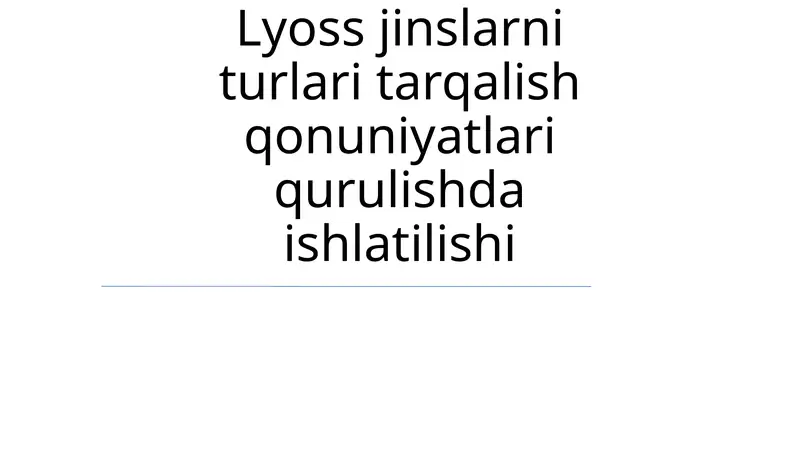 Lyoss jinslarni turlari tarqalish qonuniyatlari qurulishda ishlatilishi