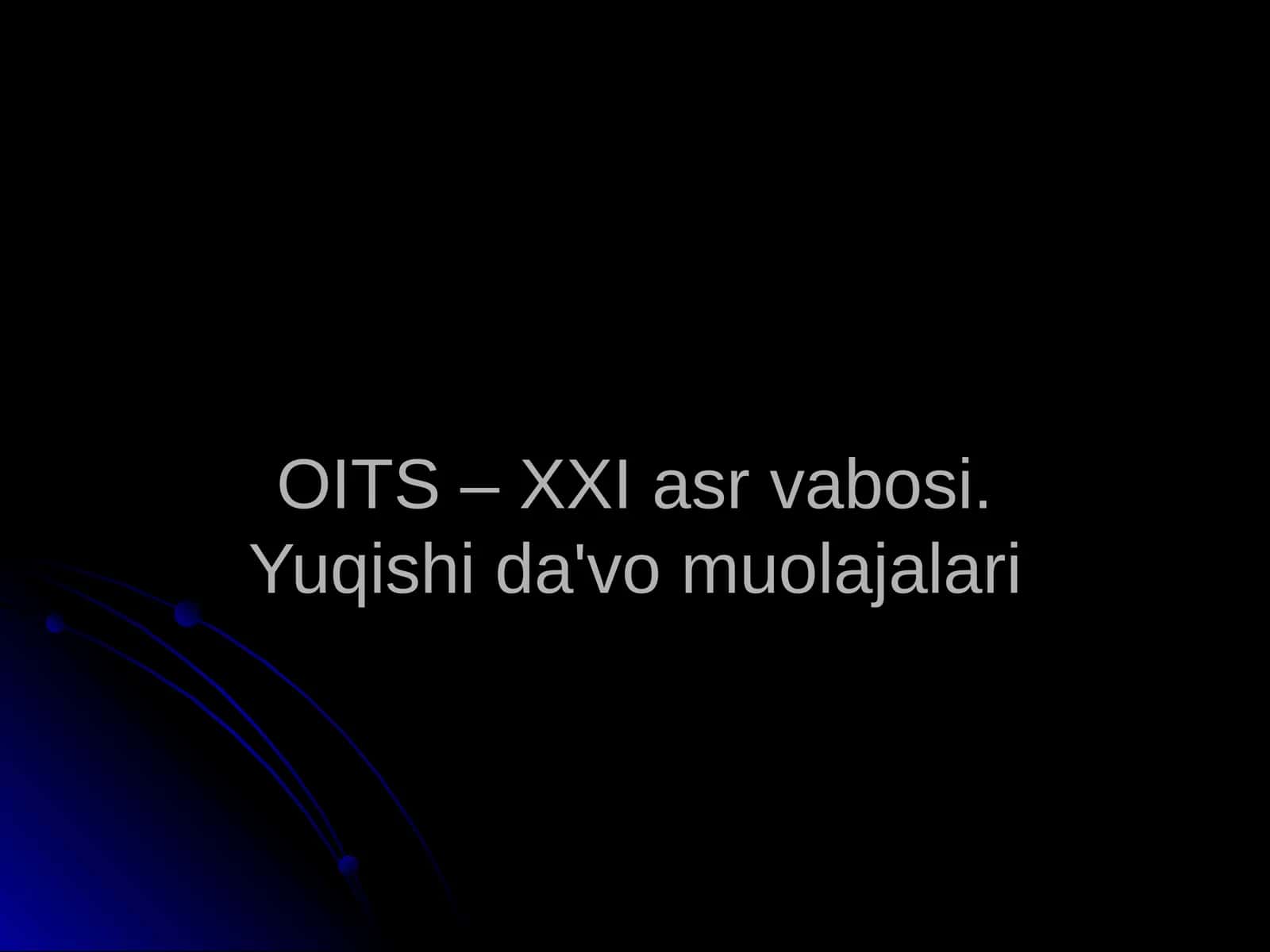 OITS – XXI asr vabosi.Yuqishida'vomuolajalari