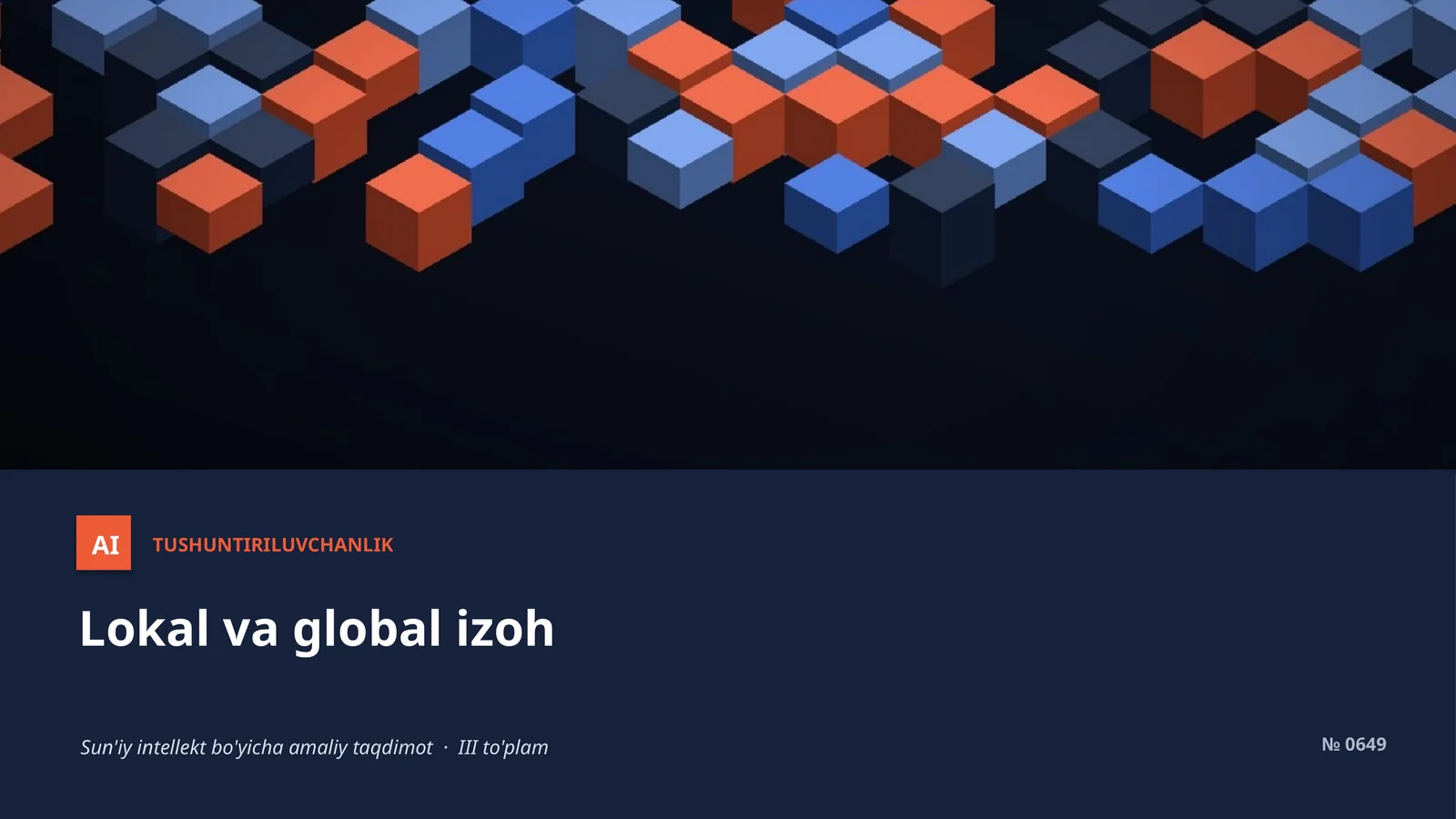 AI TUSHUNTIRILUVCHANLIK Lokal va global izoh Sun'iy intellekt bo'yicha amaliy taqdimot · III to'plam