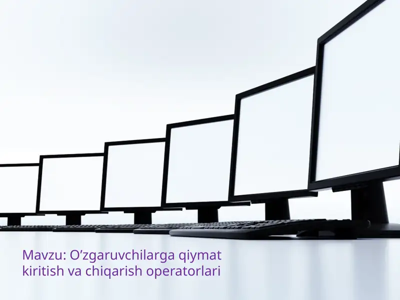 O’zgaruvchilarga qiymat kiritish va chiqarish operatorlari