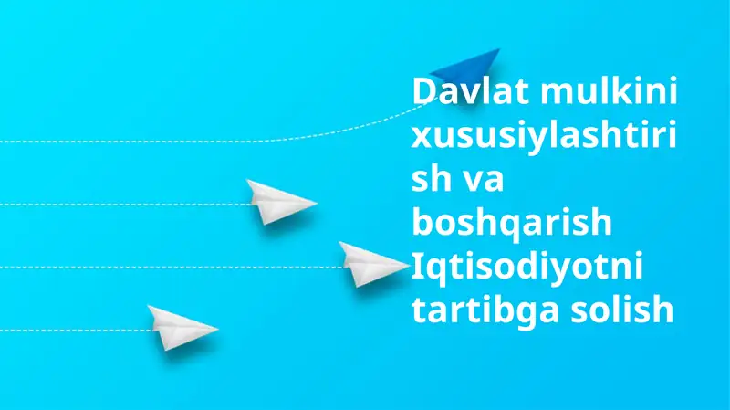 Davlat mulkini xususiylashtirish va boshqarish Iqtisodiyotni tartibga solish