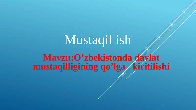 O’zbekiston dadavlat mustaqilligining qo’lga kiritilishi.