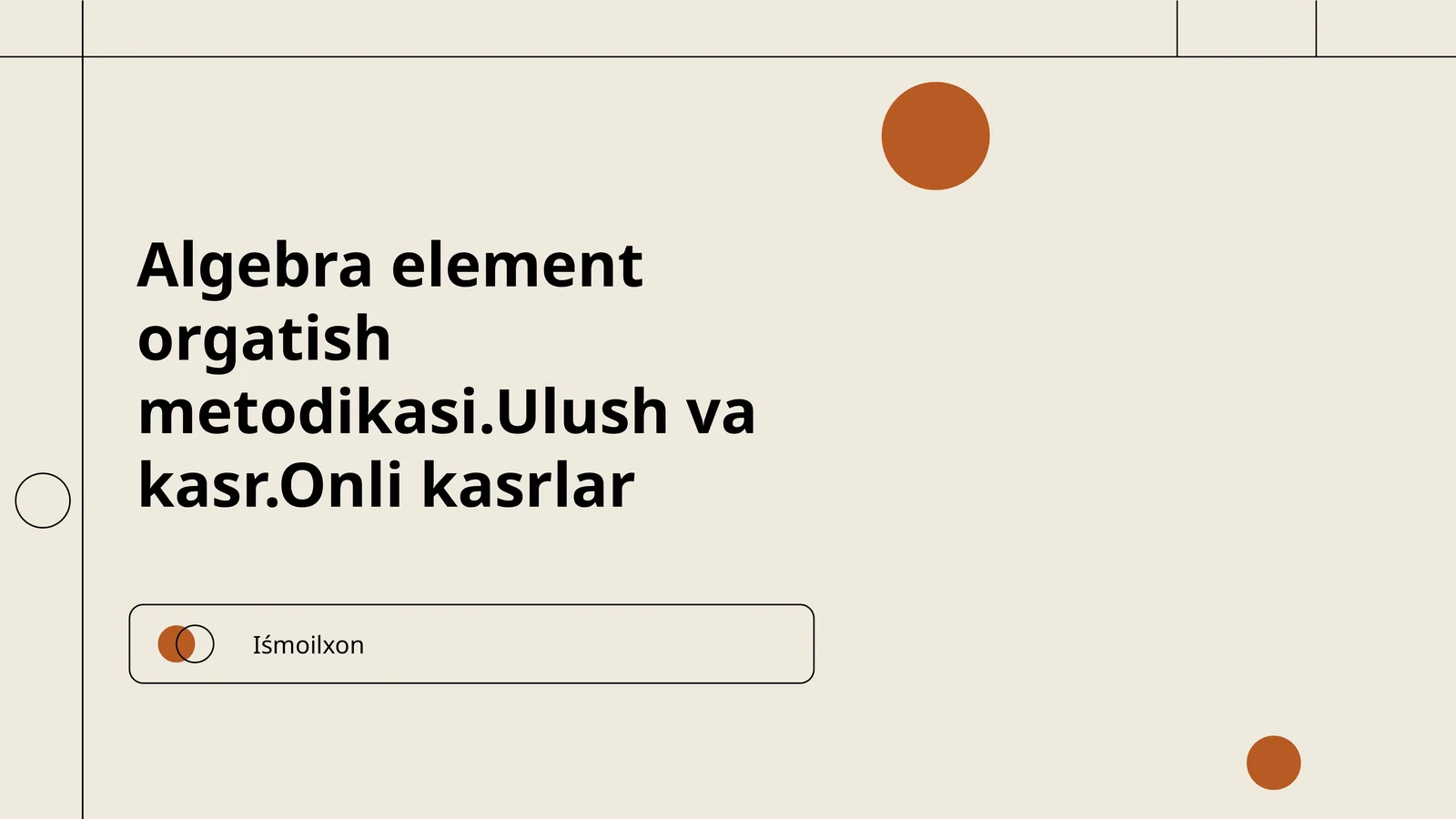 Algebra element orgatish metodikasi.Ulush va kasr.Onli kasrlar