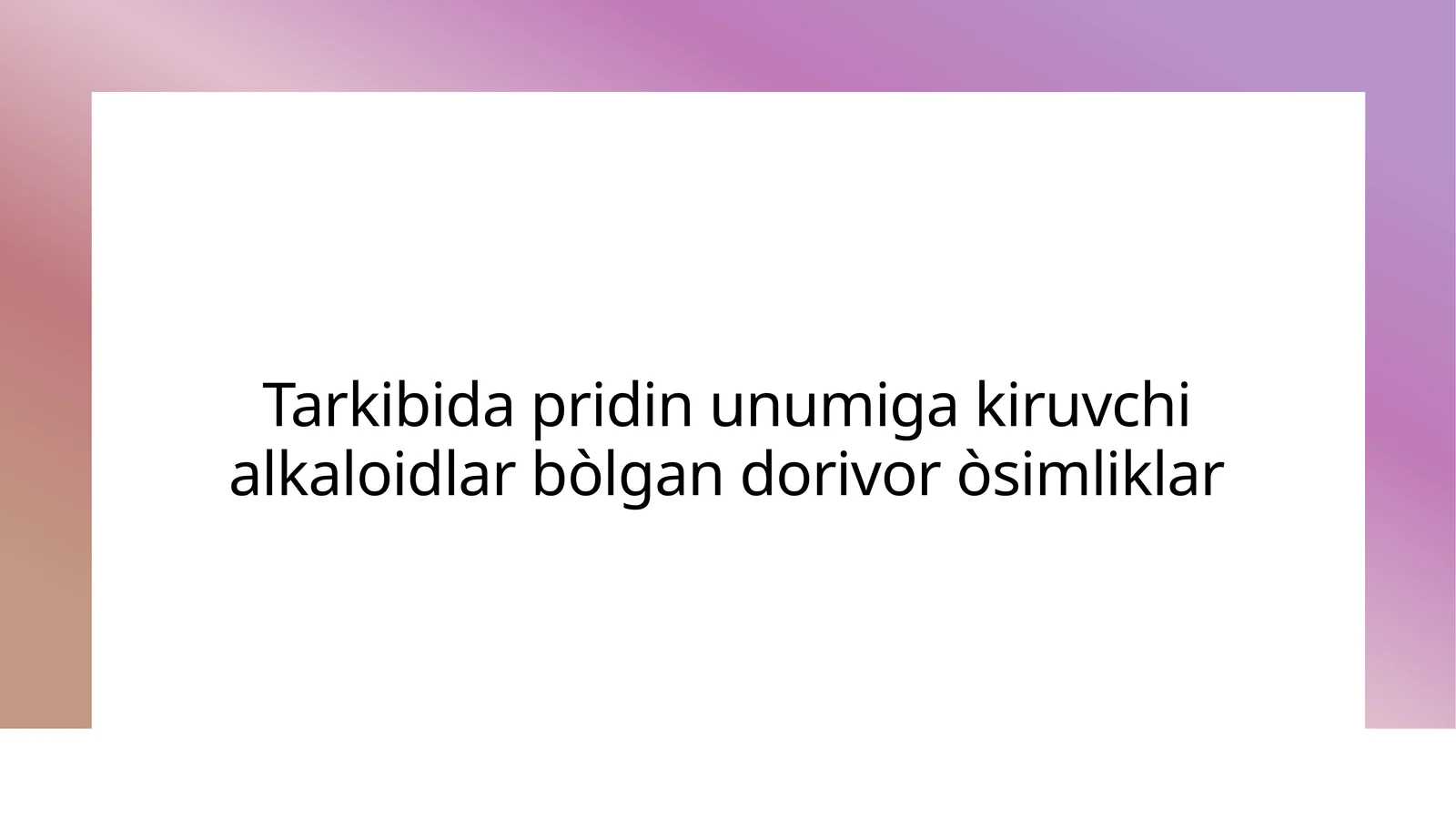 Tarkibida pridin unumiga kiruvchi alkaloidlar bòlgan dorivor òsimliklar