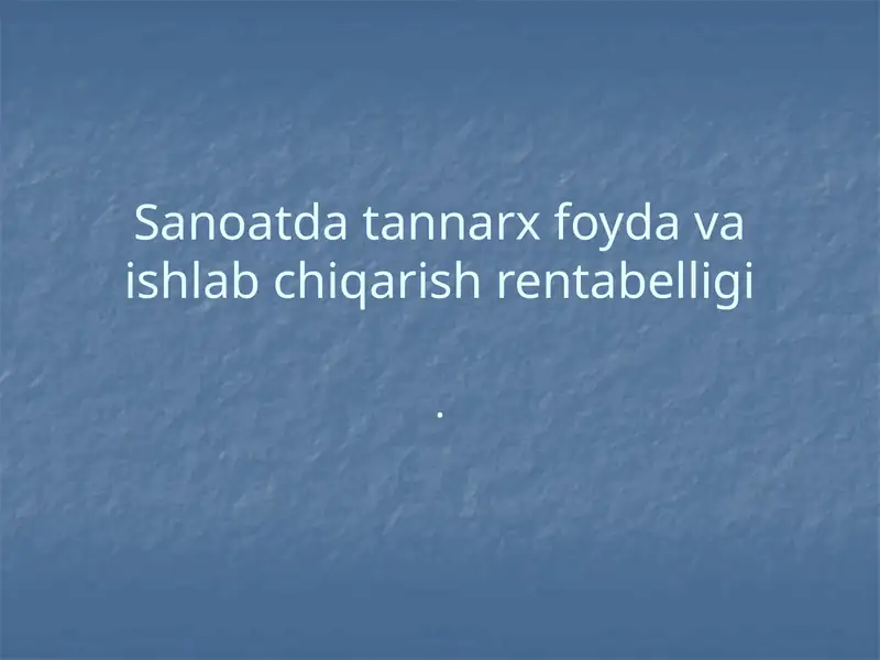 Sanoatda tannarx foyda va ishlab chiqarish rentabelligi