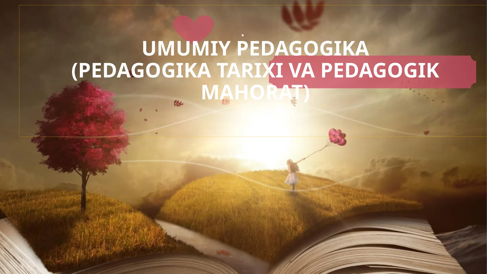 UMUMIY PEDAGOGIKA(PEDAGOGIKA TARIXI VA PEDAGOGIK MAHORAT)