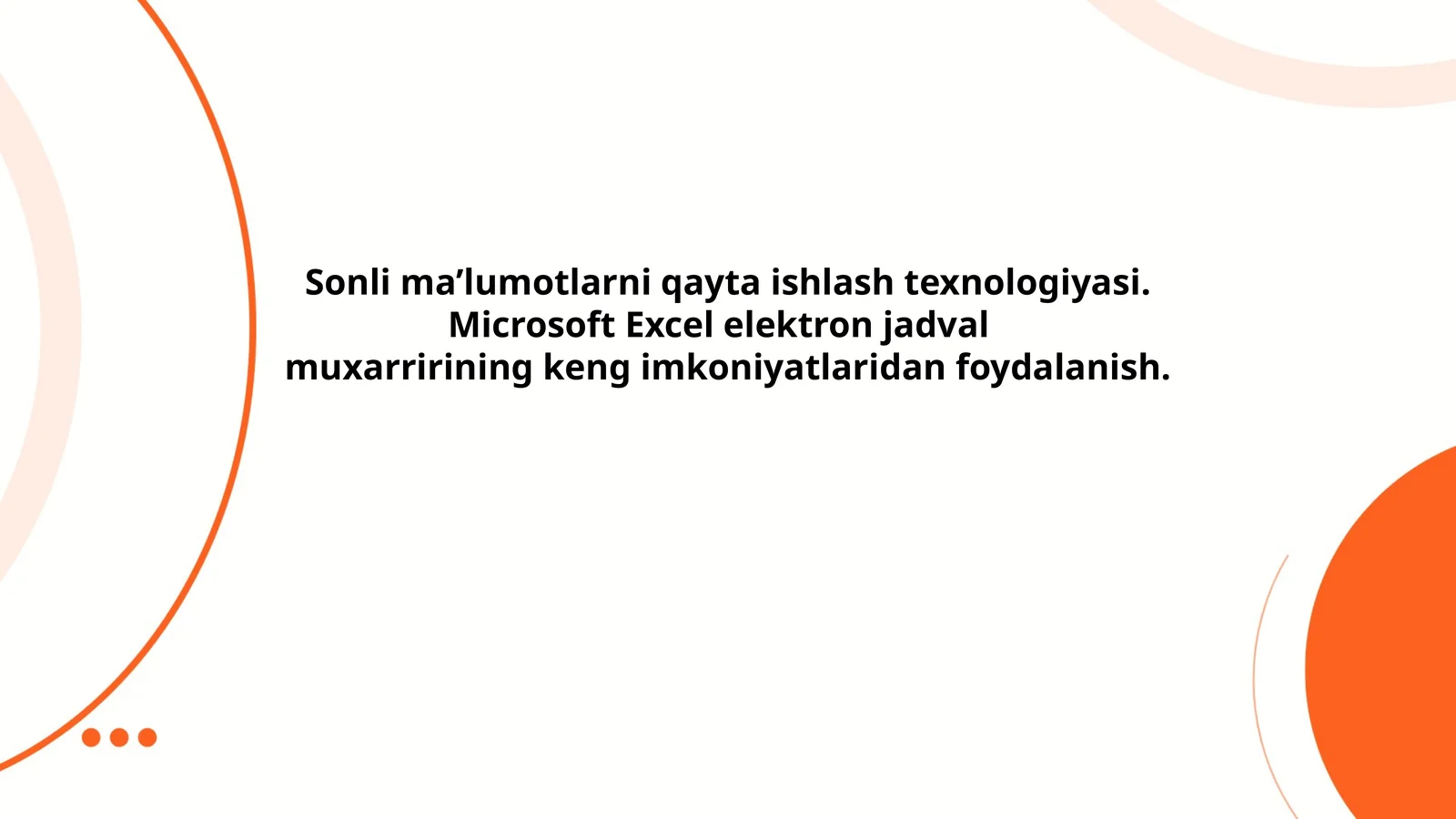 Sonli ma’lumotlarni qayta ishlash texnologiyasi. Microsoft Excel elektron jadval muxarririning keng imkoniyatlaridan foydalanish