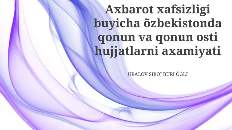 Axbarot xafsizligi buyicha õzbekistonda qonun va qonun osti hujjatlarni axamiyati