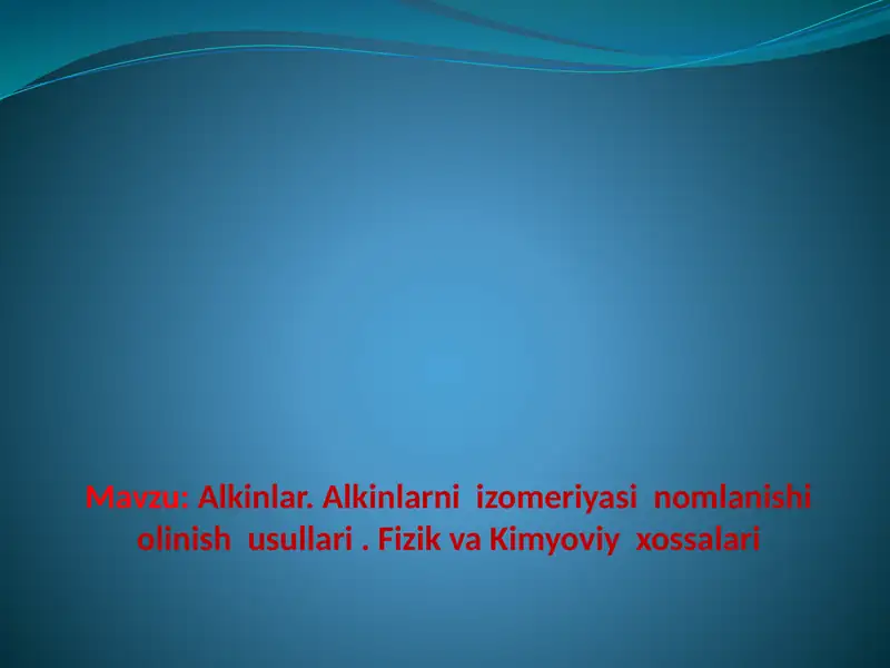 Alkinlar. Alkinlarni izomeriyasi  nomlanishi  olinish  usullari . Fizik va kimyoviy  xossalari