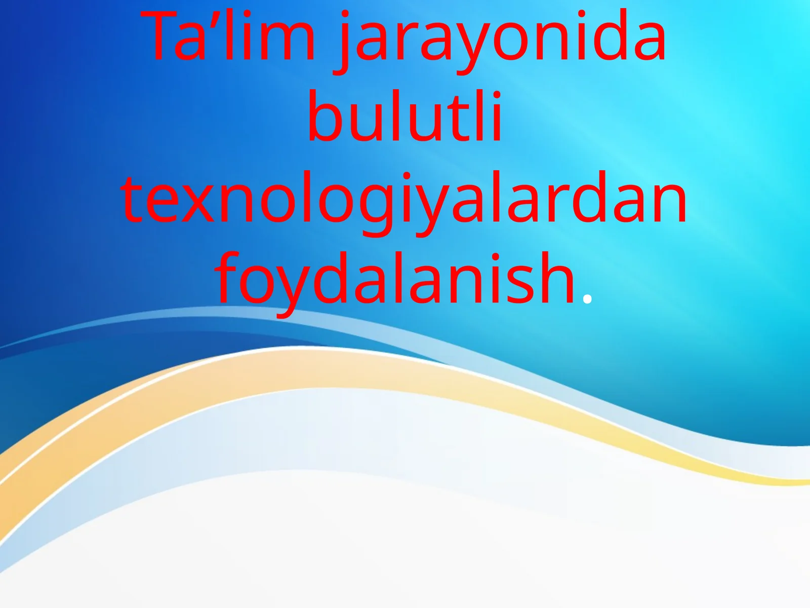 Ta’lim jarayonida bulutli texnologiyalardan foydalanish