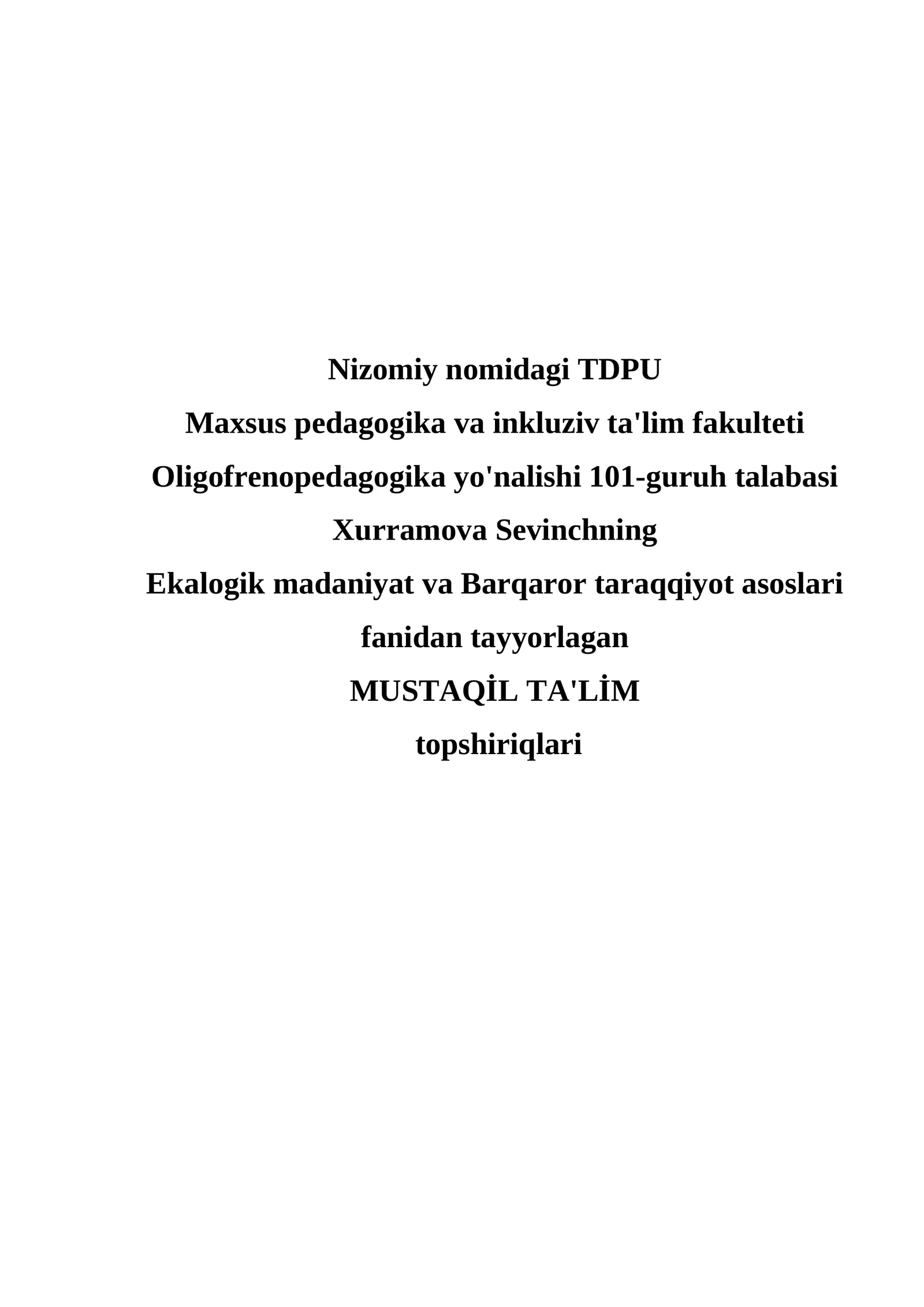 Ekologik madaniyat va Barqaror taraqqiyot asoslari fanidan MUSTAQIL TA'LIM topshiriqlari
