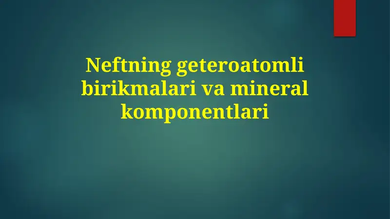 Neftning heteroatomli birikmalari va mineral tarkibi