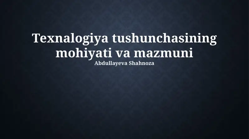 Texnologiya tushunchasining mohiyati va mazmuni