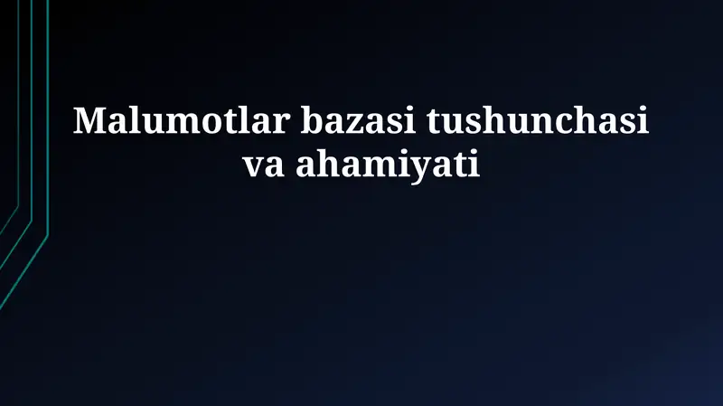 Ma'lumotlar bazasi tushunchasi va ahamiyati