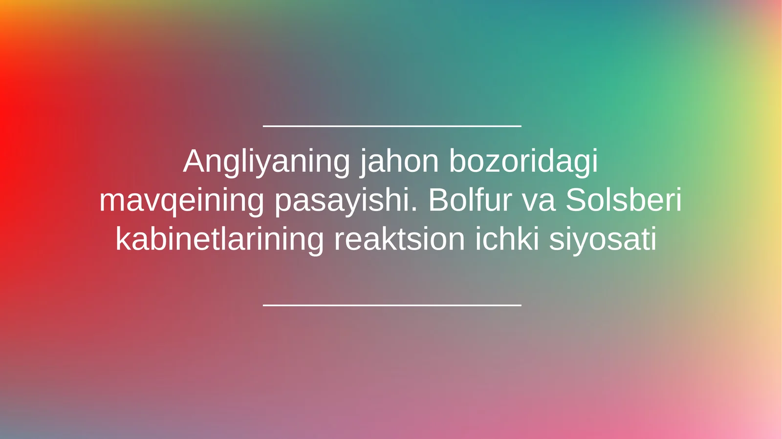 Angliyaning jahon bozoridagi mavqeining pasayishi. Bolfur va Solsberi kabinetlarining reaktsion ichki siyosati