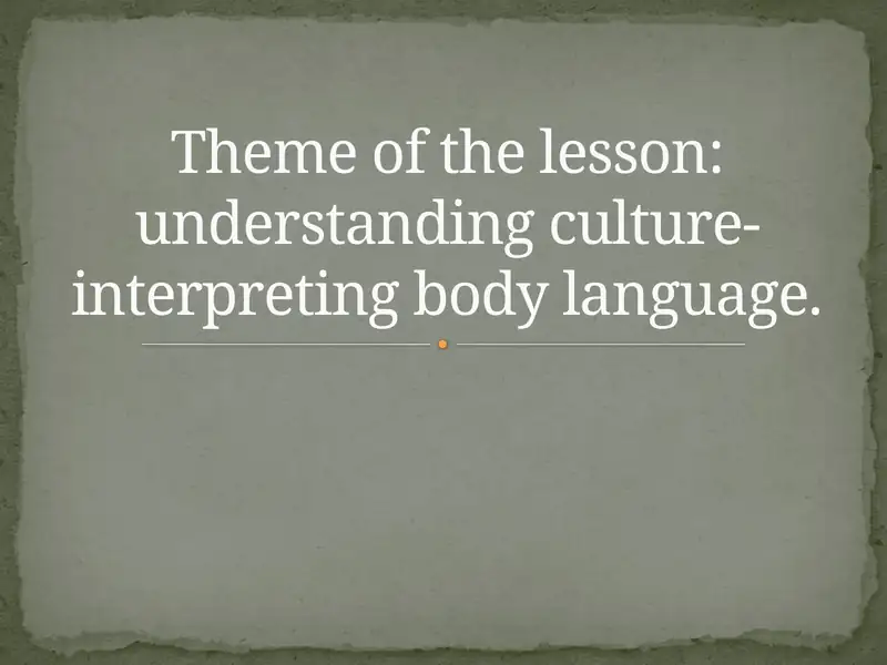 Theme of the lesson: understanding culture-interpreting body language.