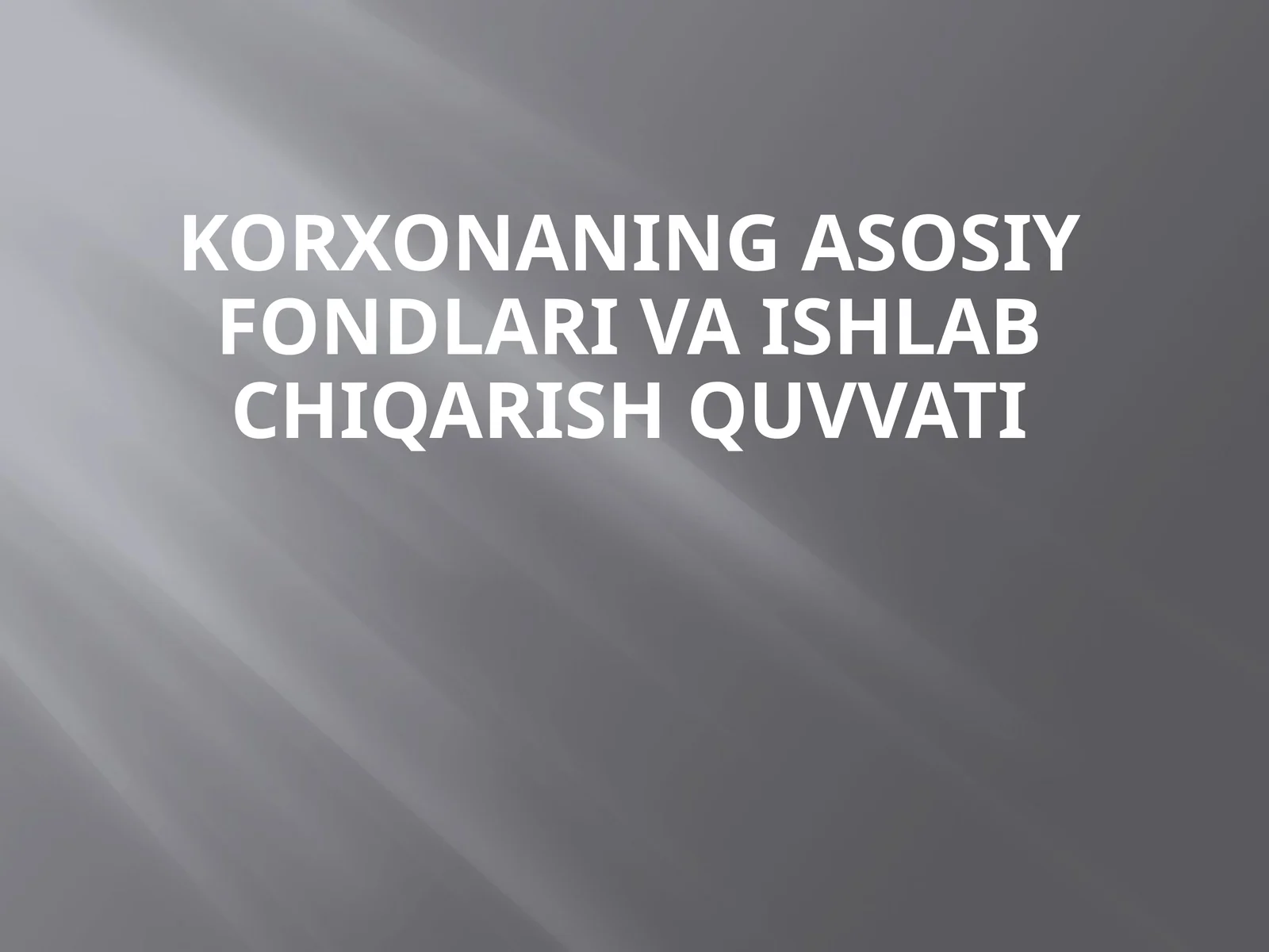 Korxonaning asosiy fondlari va ishlab chiqarish quvvati