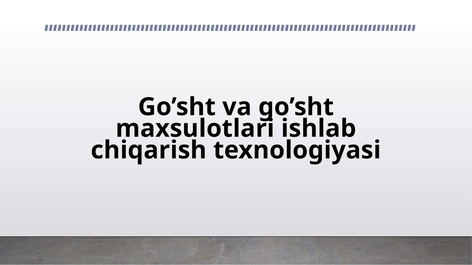 Go’sht va go’sht maxsulotlari ishlab chiqarish texnologiyasi