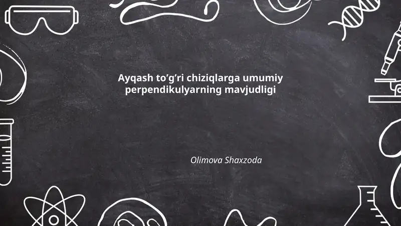Ayqash toʼgʼri chiziqlarga umumiy perpendikulyarning mavjudligi